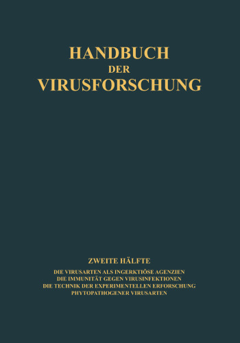 Handbuch der Virusforschung: Die Virusarten als Infektiöse Agenzien · Die Immunität Gegen Virusinfektionen · Die Technik der Experimentellen Erforschung Phytopathogener Virusarten