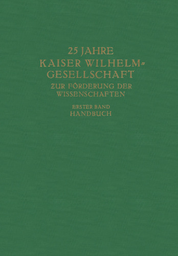 25 Jahre Kaiser Wilhelm-Gesellschaft zur Förderung der Wissenschaften: Erster Band Handbuch