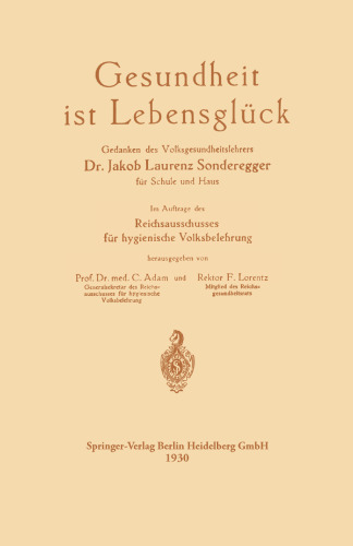 Gesundheit ist Lebensglück: Gedanken des Volksgesundheitslehrers Dr. Jakob Laurenz Sonderegger für Schule und Haus, Im Auftrage des Reichsausschusses für hygienische Volksbelehrung