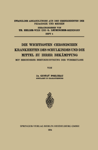 Die wichtigsten Chronischen Krankheiten des Schulkindes und die Mittel zu ihrer Bekämpfung: Mit Besonderer Berücksichtigung der Tuberkulose