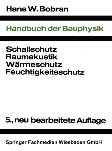 Handbuch der Bauphysik: Berechnungs- und Konstruktionsunterlagen für Schallschutz Raumakustik Wärmeschutz Feuchtigkeitsschutz