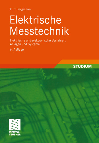 Elektrische Messtechnik: Elektrische und elektronische Verfahren, Anlagen und Systeme