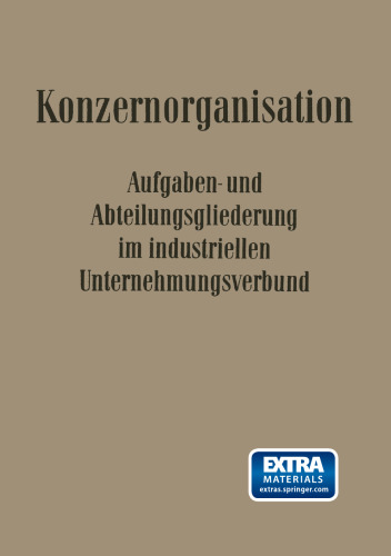 Konzern-Organisation: Aufgaben- und Abteilungsgliederung im industriellen Unternehmungsverbund