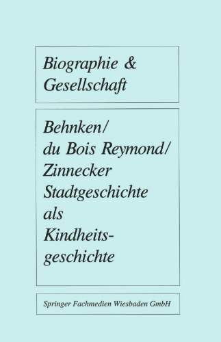 Stadtgeschichte als Kindheitsgeschichte: Lebensräume von Großstadtkindern in Deutschland und Holland um 1900