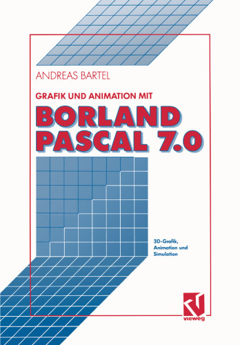 Grafik und Animation mit Borland Pascal 7.0: 3D-Grafik, Animation und Simulation