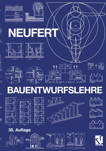 Bauentwurfslehre: Grundlagen, Normen, Vorschriften über Anlage, Bau, Gestaltung, Raumbedarf, Raumbeziehungen, Maße für Gebäude, Räume, Einrichtungen, Geräte mit dem Menschen als Maß und Ziel. Handbuch für den Baufachmann, Bauherrn, Lehrenden und Lernenden