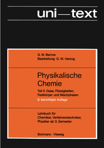 Physikalische Chemie. Lehrbuch für Chemiker,Verfahrenstechniker Physiker ab 3. Semester: Teil II: Gase, Flüssigkeiten, Festkörper und Mischphasen