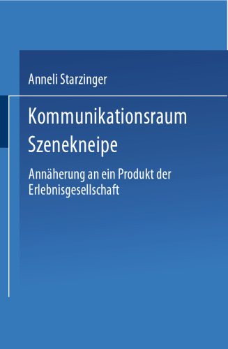 Kommunikationsraum Szenekneipe: Annäherung an ein Produkt der Erlebnisgesellschaft