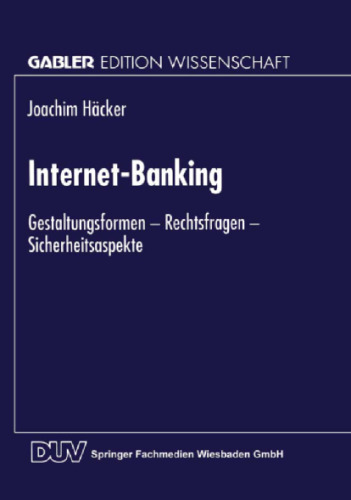 Internet-Banking: Gestaltungsformen — Rechtsfragen — Sicherheitsaspekte