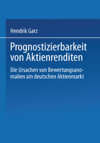 Prognostizierbarkeit von Aktienrenditen: Die Ursachen von Bewertungsanomalien am deutschen Aktienmarkt