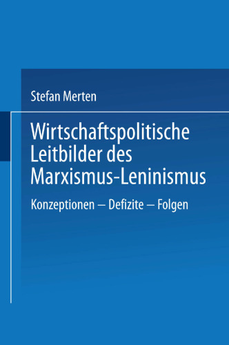 Wirtschaftspolitische Leitbilder des Marxismus-Leninismus: Konzeptionen — Defizite — Folgen