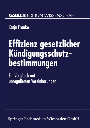 Effizienz gesetzlicher Kündigungsschutzbestimmungen: Ein Vergleich mit unregulierten Vereinbarungen