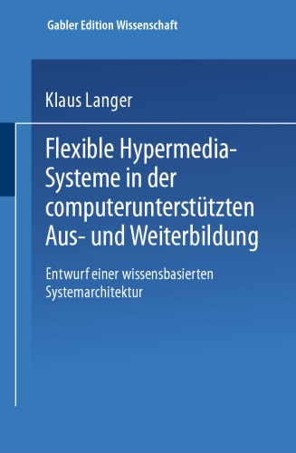 Flexible Hypermedia-Systeme in der computerunterstützten Aus- und Weiterbildung: Entwurf einer wissensbasierten Systemarchitektur