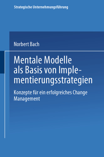 Mentale Modelle als Basis von Implementierungsstrategien: Konzepte für ein erfolgreiches Change Management