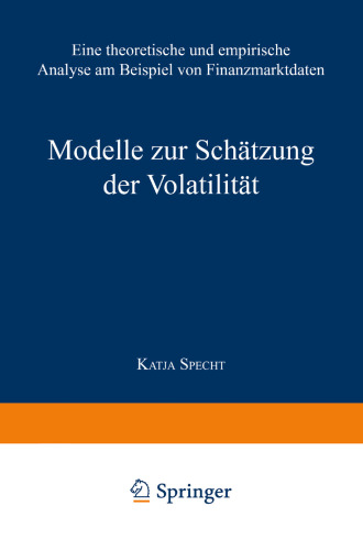 Modelle zur Schätzung der Volatilität: Eine theoretische und empirische Analyse am Beispiel von Finanzmarktdaten