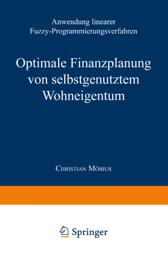 Optimale Finanzplanung von selbstgenutztem Wohneigentum: Anwendung linearer Fuzzy-Programmierungsverfahren