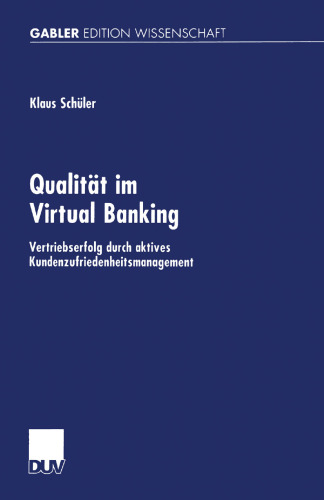 Qualität im Virtual Banking: Vertriebserfolg durch aktives Kundenzufriedenheitsmanagement