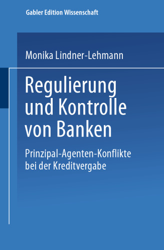 Regulierung und Kontrolle von Banken: Prinzipal-Agenten-Konflikte bei der Kreditvergabe