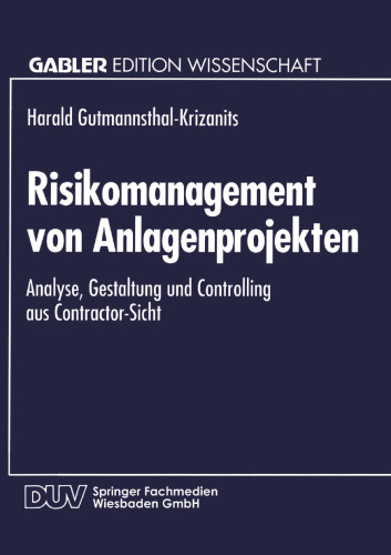 Risikomanagement von Anlagenprojekten: Analyse, Gestaltung und Controlling aus Contractor-Sicht