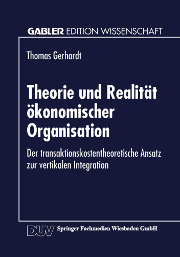 Theorie und Realität ökonomischer Organisation: Der transaktionskostentheoretische Ansatz zur vertikalen Integration