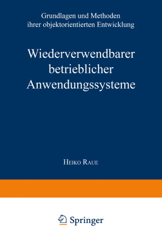 Wiederverwendbare betriebliche Anwendungssysteme: Grundlagen und Methoden ihrer objektorientierten Entwicklung