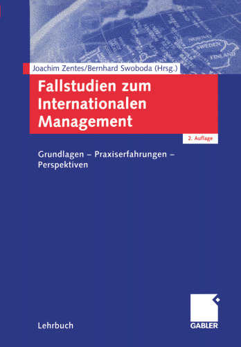 Fallstudien zum Internationalen Management: Grundlagen — Praxiserfahrungen — Perspektiven