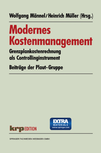 Modernes Kostenmanagement: Grenzplankostenrechnung als Controllinginstrument. Beiträge der Plaut-Gruppe