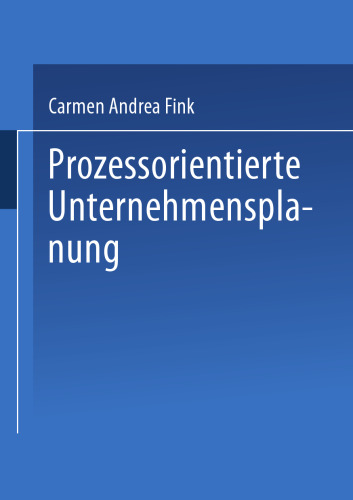 Prozessorientierte Unternehmensplanung: Analyse, Konzeption und Praxisbeispiele