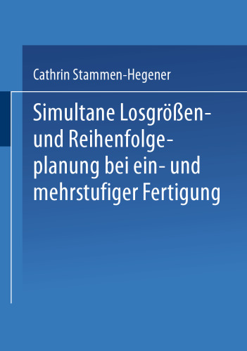 Simultane Losgrößen- und Reihenfolgeplanung bei ein- und mehrstufiger Fertigung