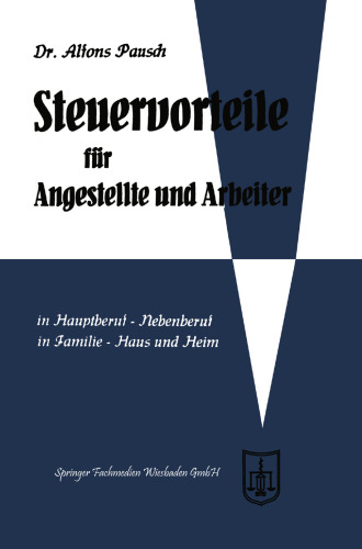 Steuervorteile für Angestellte und Arbeiter: ABC der Steuervorteile in Hauptberuf und Nebenberuf, in Familie, Haus und Heim mit Schaubildern, Musterbriefen, Rechtsmittelwegweiser, Kosten- und Steuertabellen