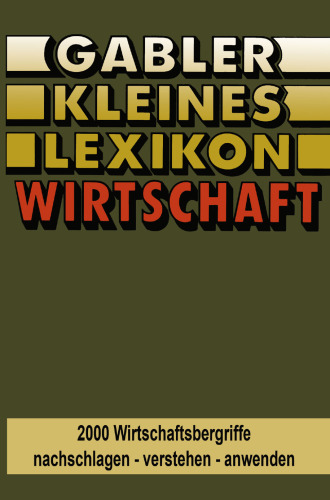 Gabler Kleines Lexikon Wirtschaft: 2000 Wirtschaftsbegriffe nachschlagen — verstehen — anwenden