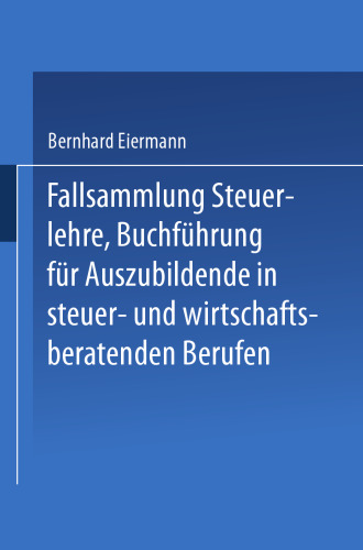 Fallsammlung Steuerlehre Buchführung für Auszubildende in steuer- und wirtschaftsberatenden Berufen mit Lösungen