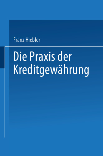 Die Praxis der Kreditgewährung: mit Erläuterungsbeispielen und einer Kreditinventur