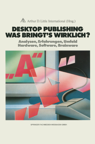 Desktop Publishing Was bringt’s wirklich?: Analysen, Erfahrungen, Umfeld Hardware, Software, Brainware