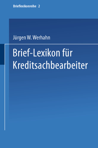 Brief-Lexikon für Kreditsachbearbeiter: Ein Handbuch für die bankmäßige Kreditbearbeitung