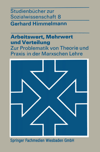 Arbeitswert, Mehrwert und Verteilung: Zur Problematik von Theorie und Praxis in der Marxschen Lehre