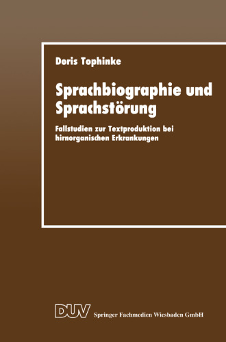 Sprachbiographie und Sprachstörung: Fallstudien zur Textproduktion bei hirnorganischen Erkrankungen