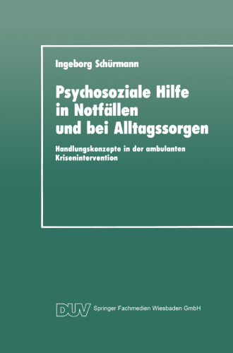 Psychosoziale Hilfe in Notfällen und bei Alltagssorgen: Handlungskonzepte in der ambulanten Krisenintervention