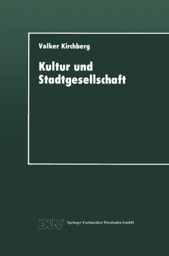 Kultur und Stadtgesellschaft: Empirische Fallstudien zum kulturellen Verhalten der Stadtbevölkerung und zur Bedeutung der Kultur für die Stadt