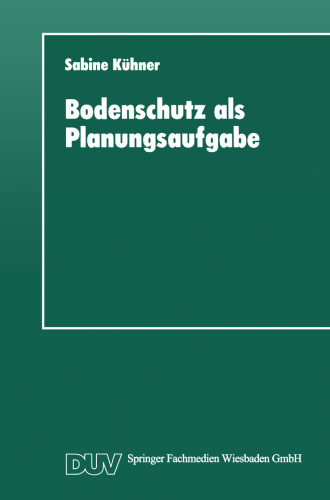 Bodenschutz als Planungsaufgabe: Die Weiterentwicklung der Raumordnung zu einer „Bodenschutzplanung“