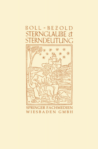 Sternglaube und Sterndeutung: Die Geschichte und das Wesen der Astrologie