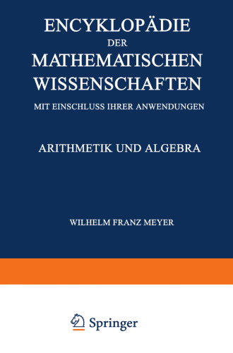 Encyklopädie der Mathematischen Wissenschaften mit Einschluss ihrer Anwendungen: Arithmetik und Algebra