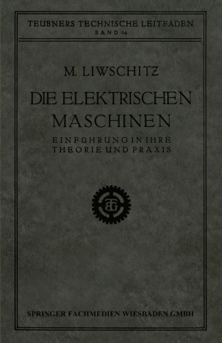 Die Elektrischen Maschinen: Einführung in Ihre Theorie und Praxis