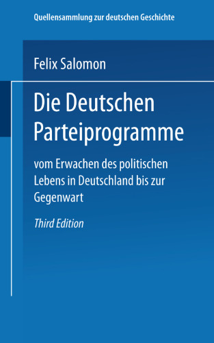 Die Deutschen Parteiprogramme: Vom Erwachen des Politischen Lebens in Deutschland bis zur Gegenwart