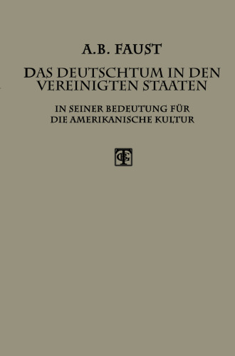 Das Deutschtum in den Vereinigten Staaten: In Seiner Bedeutung für die Amerikanische Kultur