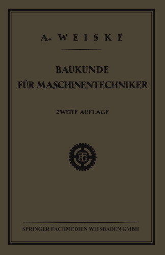 Baukunde für Maschinentechniker: Lehrbuch für Technische Lehr-Anstalten der Eisen- und Metallindustrie, Sowie zum Selbstunterricht