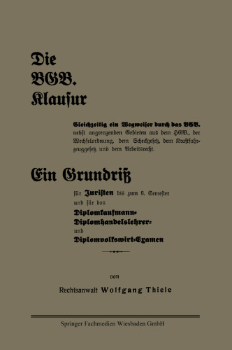 Die BGB. Klausur:  Gleichzeitig ein Wegweiser durch das BGB. nebst angrenzenden Gebieten aus dem HGB., der Wechselordnung, dem Scheckgesetz, dem Kraftfahrzeuggesetz und dem Arbeitsrecht. Ein Grundriß für Juristen bis zum 6. Semester und für das Diplomkaufmann-Diplomhandelslehrer- und Diplomvolkswirt-Examen