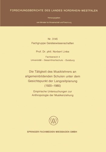 Die Tätigkeit des Musiklehrers an allgemeinbildenden Schulen unter dem Gesichtspunkt der Langzeitplanung (1920 – 1980): Empirische Untersuchungen zur Anthropologie der Musikerziehung