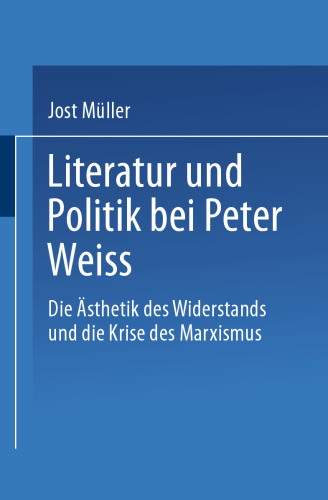 Literatur und Politik bei Peter Weiss: Die “Ästhetik des Widerstands” und die Krise des Marxismus