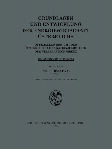 Grundlagen und Entwicklung der Energiewirtschaft Österreichs: Offizieller Bericht des Österreichischen Nationalkomitees der Weltkraftkonferenz